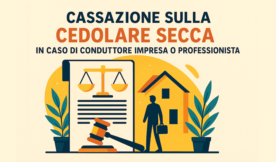 pronunciamento della Corte di Cassazione in favore dell'applicazione della cedolare secca nel caso in cui il conduttore sia un’impresa o un professionista